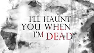 I'll Haunt You When I'm Dead (2013)